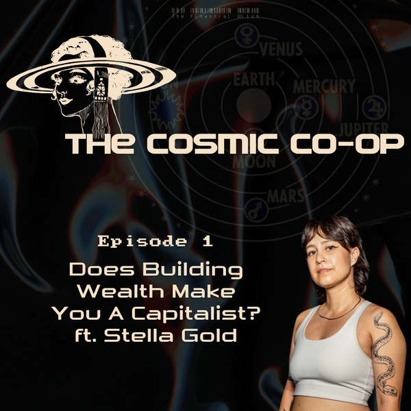 Does Building Wealth Make You A Capitalist? ft. Stella Gold